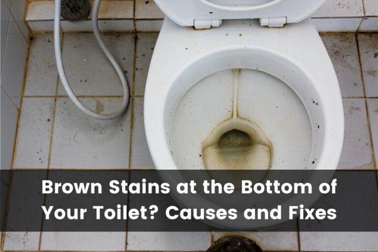 Brown Stains at the Bottom of Your Toilet? Causes and Fixes