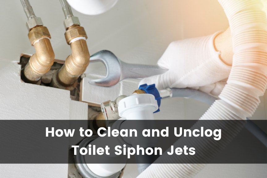 How to Clean and Unclog Toilet Siphon Jets