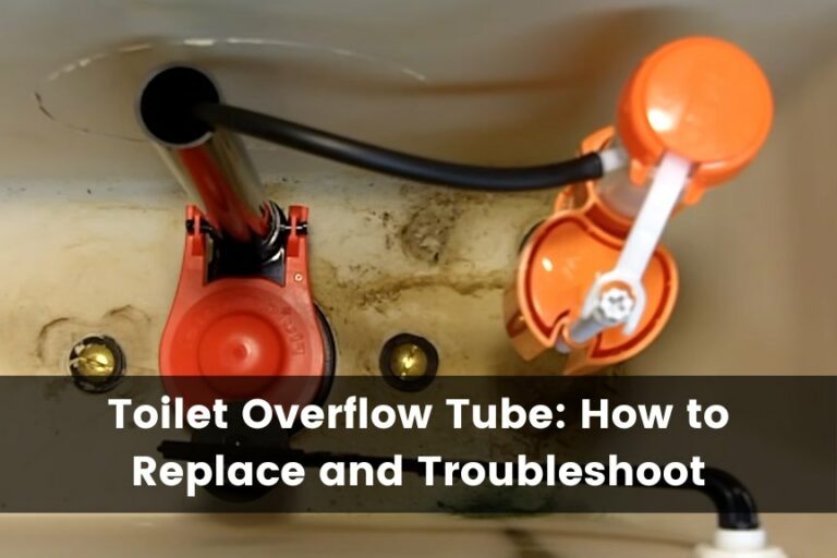 Toilet Overflow Tube: How To Replace and Troubleshoot