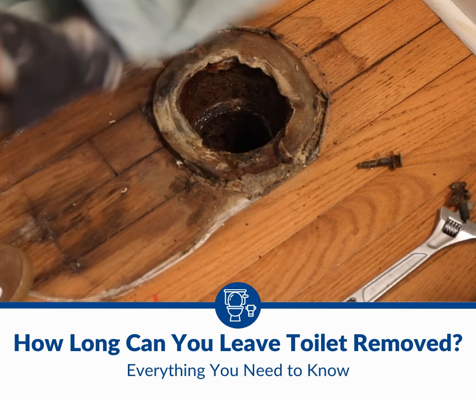 How Long Can You Leave Toilet Removed